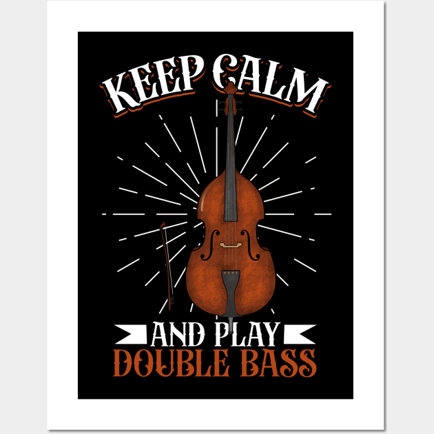 Keep Calm and play Double Bass Wall Art by Modern Medieval Design